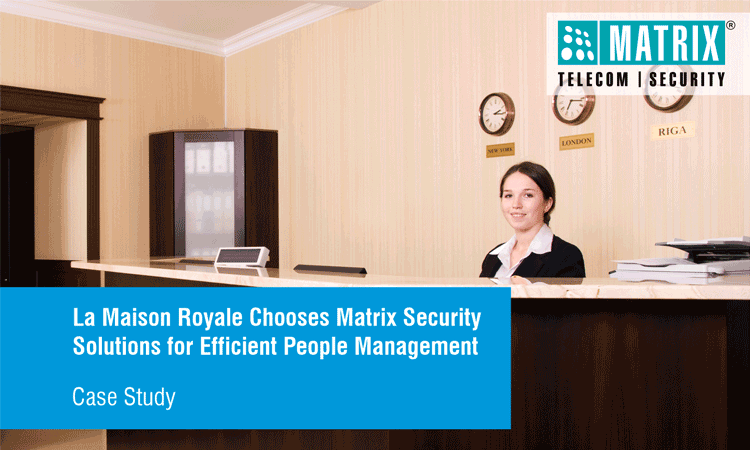 La Maison Royale Chooses Matrix Security Solutions For Efficient People Management